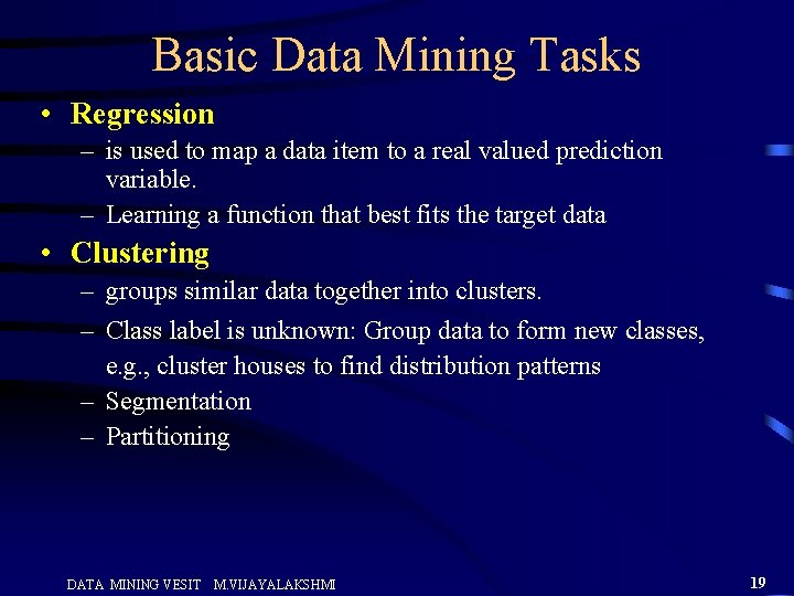 Basic Data Mining Tasks • Regression – is used to map a data item