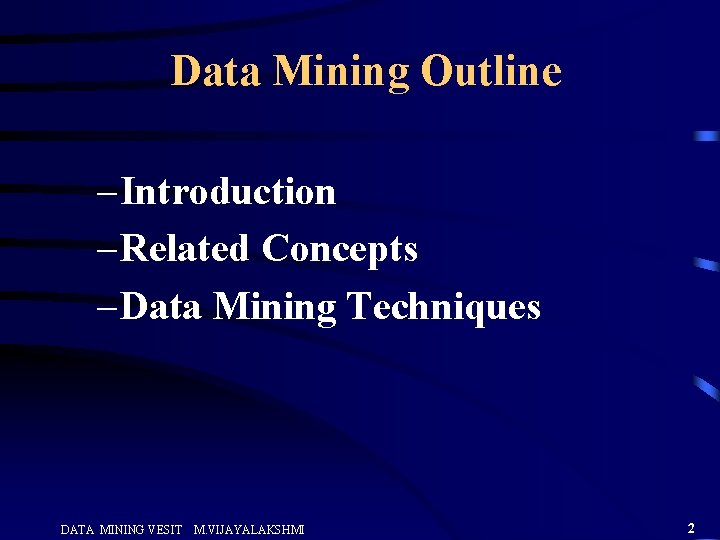 Data Mining Outline – Introduction – Related Concepts – Data Mining Techniques DATA MINING