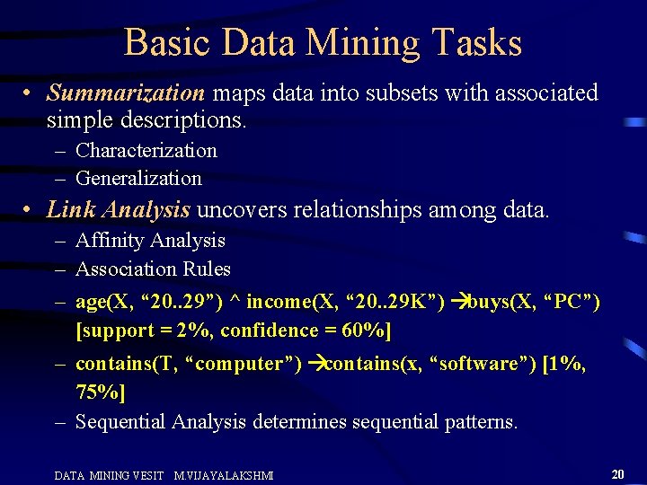 Basic Data Mining Tasks • Summarization maps data into subsets with associated simple descriptions.