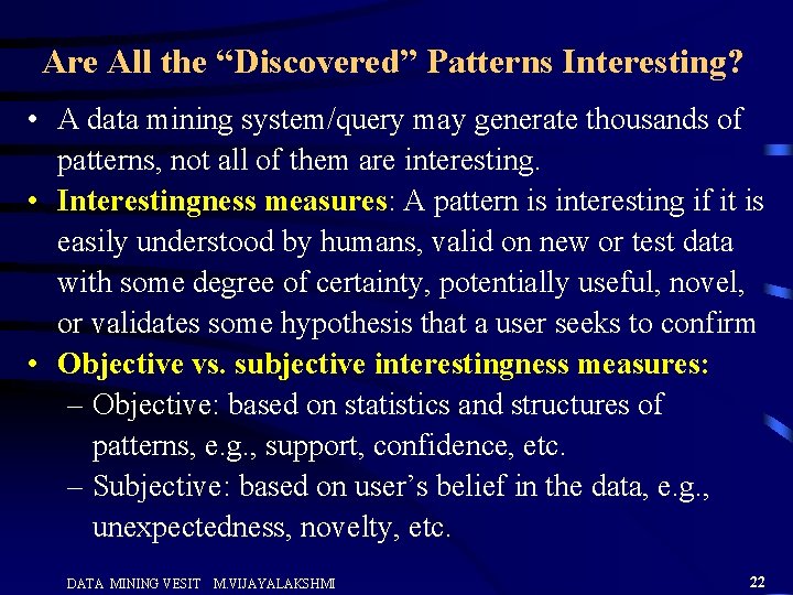 Are All the “Discovered” Patterns Interesting? • A data mining system/query may generate thousands