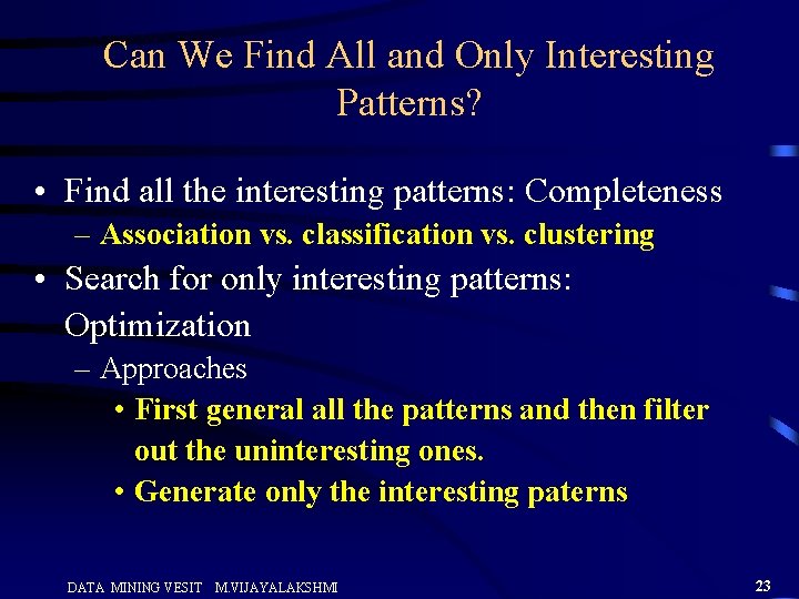 Can We Find All and Only Interesting Patterns? • Find all the interesting patterns: