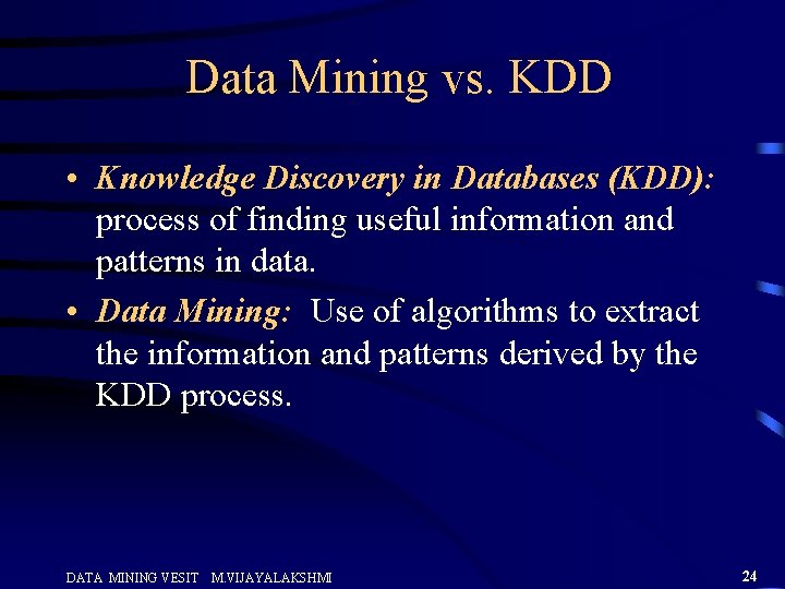 Data Mining vs. KDD • Knowledge Discovery in Databases (KDD): process of finding useful