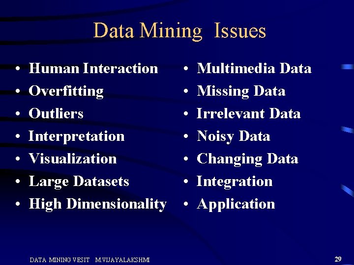 Data Mining Issues • • Human Interaction Overfitting Outliers Interpretation Visualization Large Datasets High