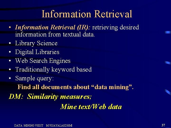 Information Retrieval • Information Retrieval (IR): retrieving desired information from textual data. • Library