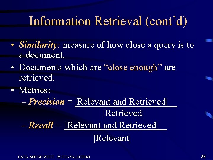 Information Retrieval (cont’d) • Similarity: measure of how close a query is to a