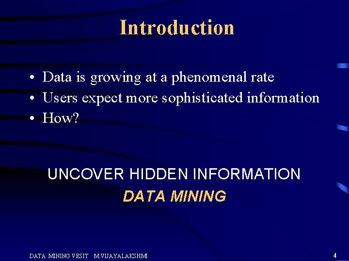 Introduction • Data is growing at a phenomenal rate • Users expect more sophisticated