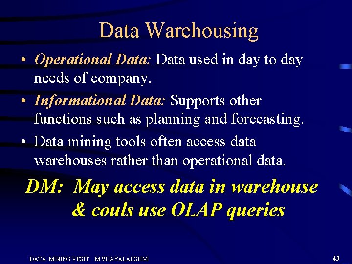 Data Warehousing • Operational Data: Data used in day to day needs of company.