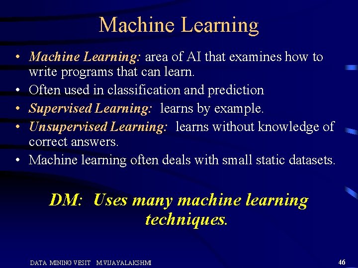 Machine Learning • Machine Learning: area of AI that examines how to write programs