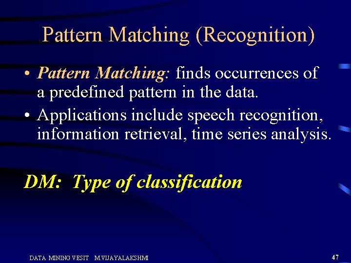 Pattern Matching (Recognition) • Pattern Matching: finds occurrences of a predefined pattern in the