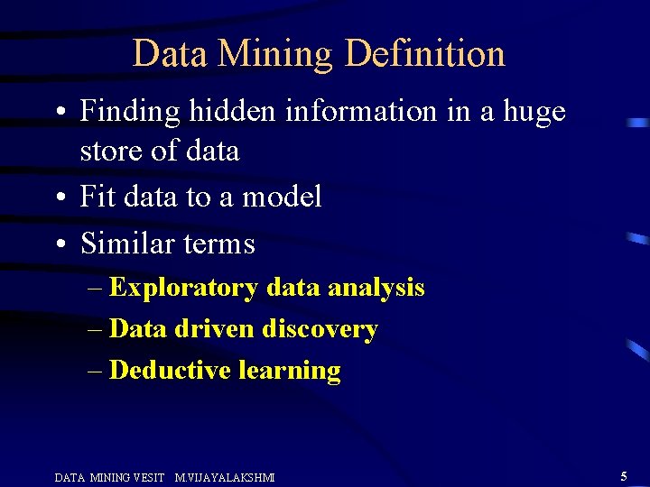 Data Mining Definition • Finding hidden information in a huge store of data •