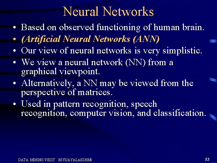 Neural Networks • • Based on observed functioning of human brain. (Artificial Neural Networks