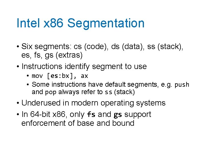 Intel x 86 Segmentation • Six segments: cs (code), ds (data), ss (stack), es,