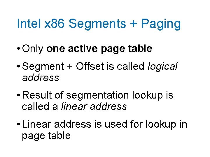 Intel x 86 Segments + Paging • Only one active page table • Segment