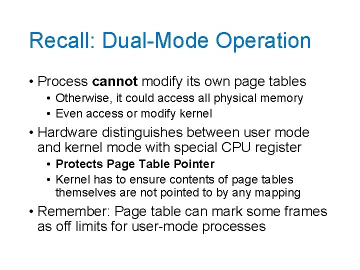 Recall: Dual-Mode Operation • Process cannot modify its own page tables • Otherwise, it