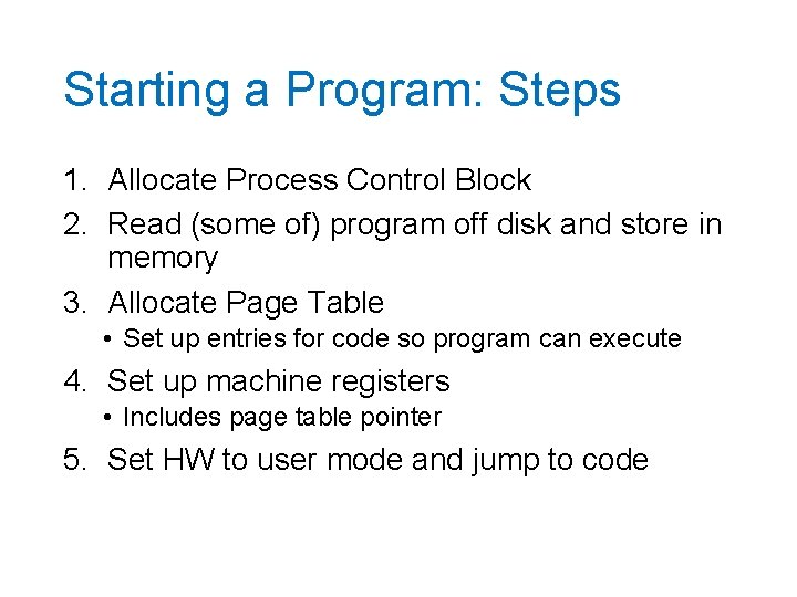 Starting a Program: Steps 1. Allocate Process Control Block 2. Read (some of) program