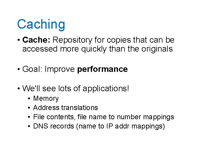Caching • Cache: Repository for copies that can be accessed more quickly than the