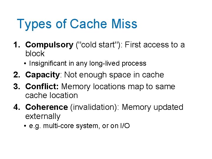 Types of Cache Miss 1. Compulsory ("cold start"): First access to a block •