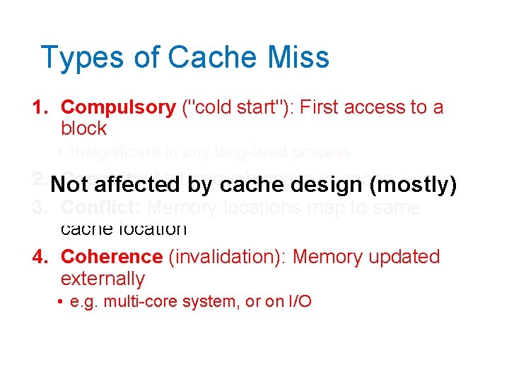 Types of Cache Miss 1. Compulsory ("cold start"): First access to a block •