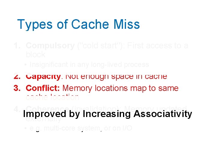 Types of Cache Miss 1. Compulsory ("cold start"): First access to a block •