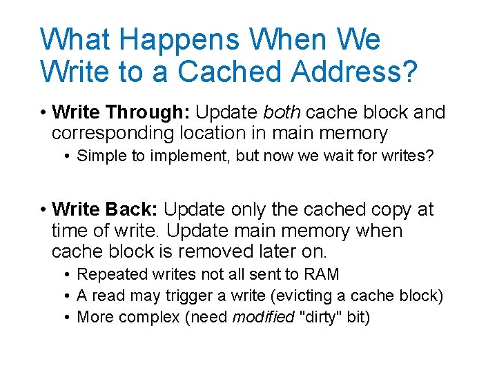 What Happens When We Write to a Cached Address? • Write Through: Update both