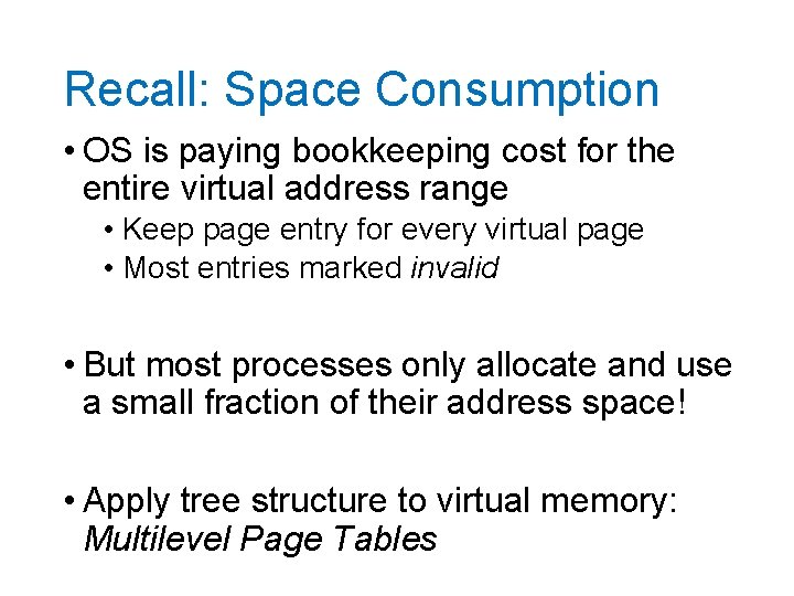 Recall: Space Consumption • OS is paying bookkeeping cost for the entire virtual address