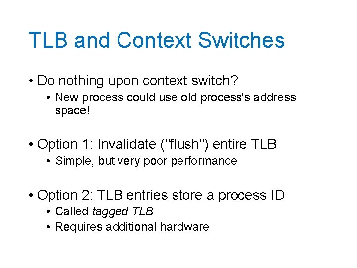 TLB and Context Switches • Do nothing upon context switch? • New process could
