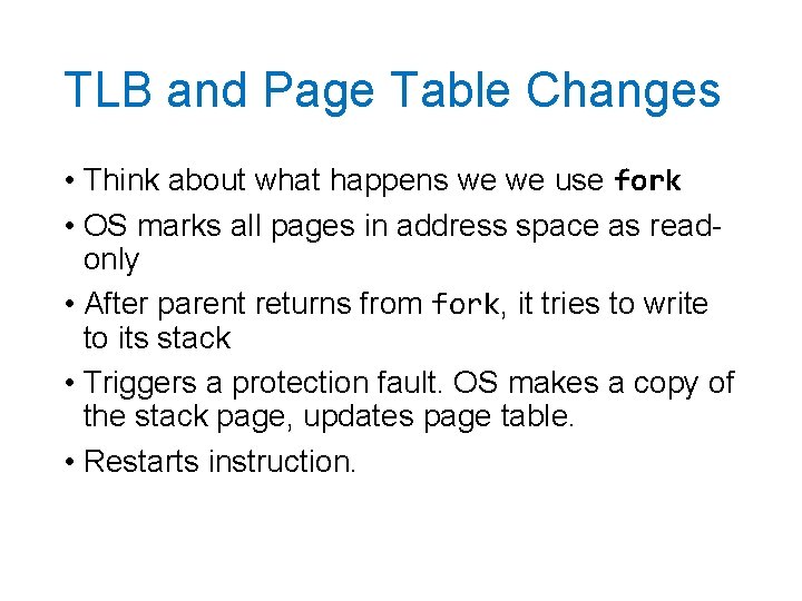 TLB and Page Table Changes • Think about what happens we we use fork