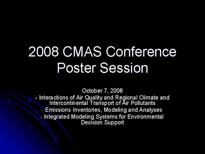 2008 CMAS Conference Poster Session October 7, 2008 - Interactions of Air Quality and