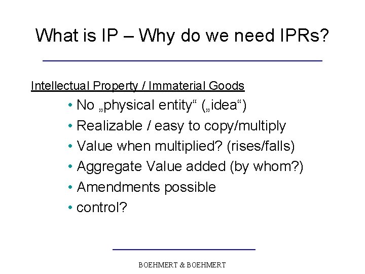 What is IP – Why do we need IPRs? Intellectual Property / Immaterial Goods