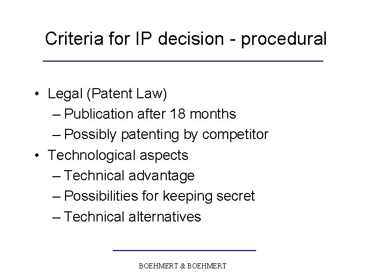 Criteria for IP decision - procedural • Legal (Patent Law) – Publication after 18