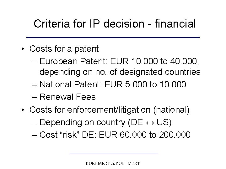 Criteria for IP decision - financial • Costs for a patent – European Patent: