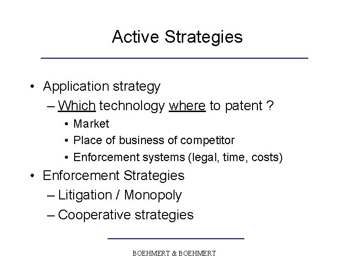 Active Strategies • Application strategy – Which technology where to patent ? • Market