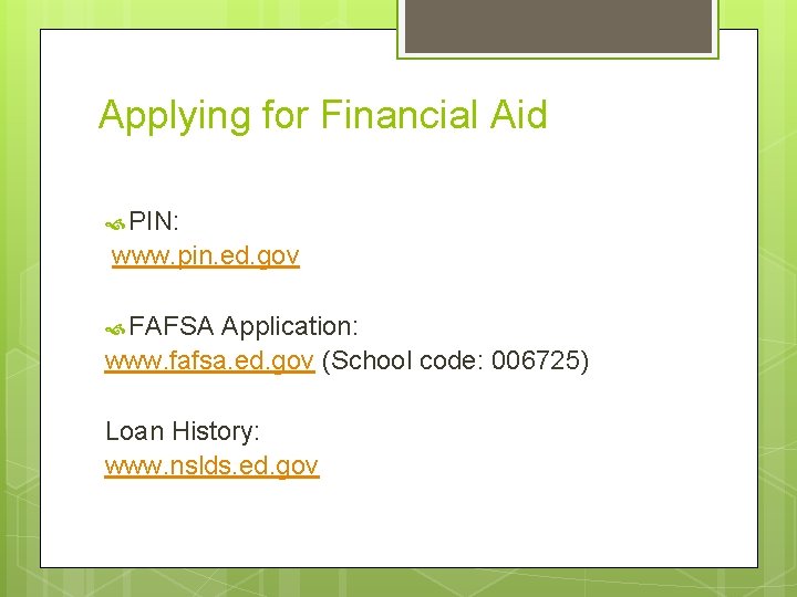 Applying for Financial Aid PIN: www. pin. ed. gov FAFSA Application: www. fafsa. ed.