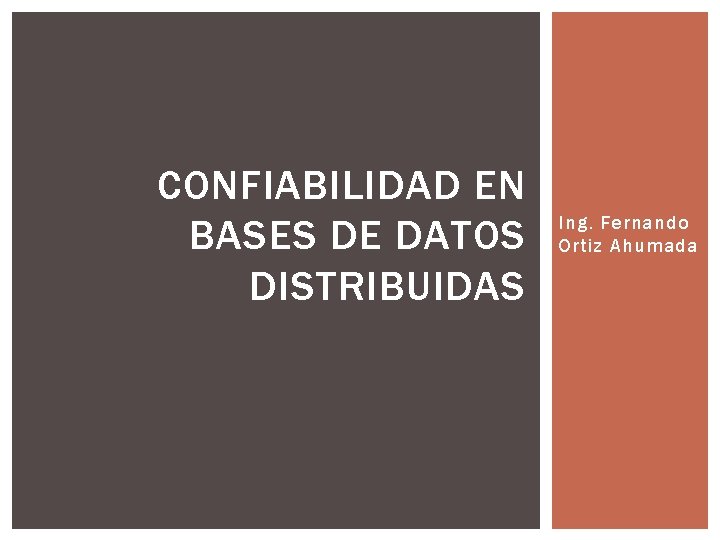 CONFIABILIDAD EN BASES DE DATOS DISTRIBUIDAS Ing. Fernando Ortiz Ahumada 