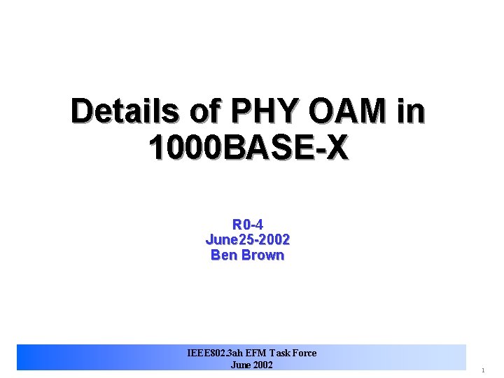 Details of PHY OAM in 1000 BASE-X R 0 -4 June 25 -2002 Ben