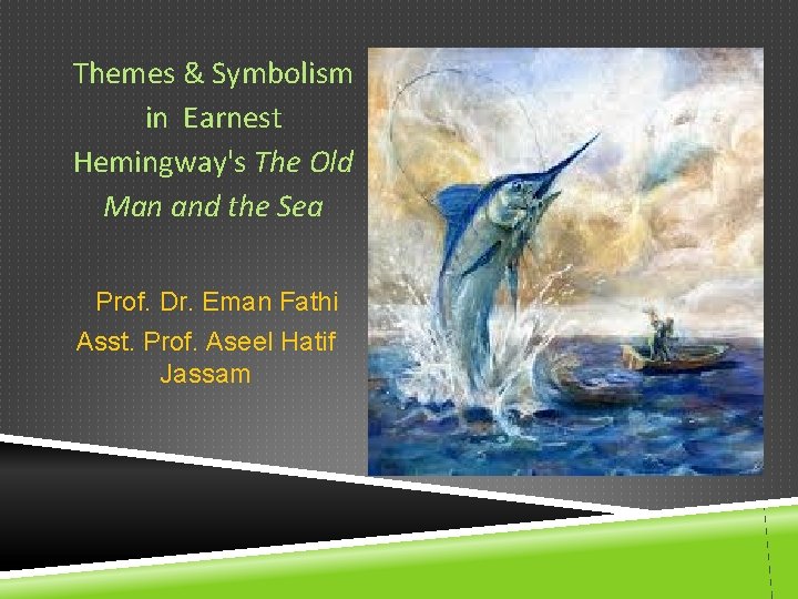 Themes & Symbolism in Earnest Hemingway's The Old Man and the Sea Prof. Dr.