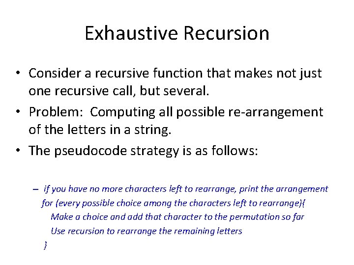 Exhaustive Recursion • Consider a recursive function that makes not just one recursive call,