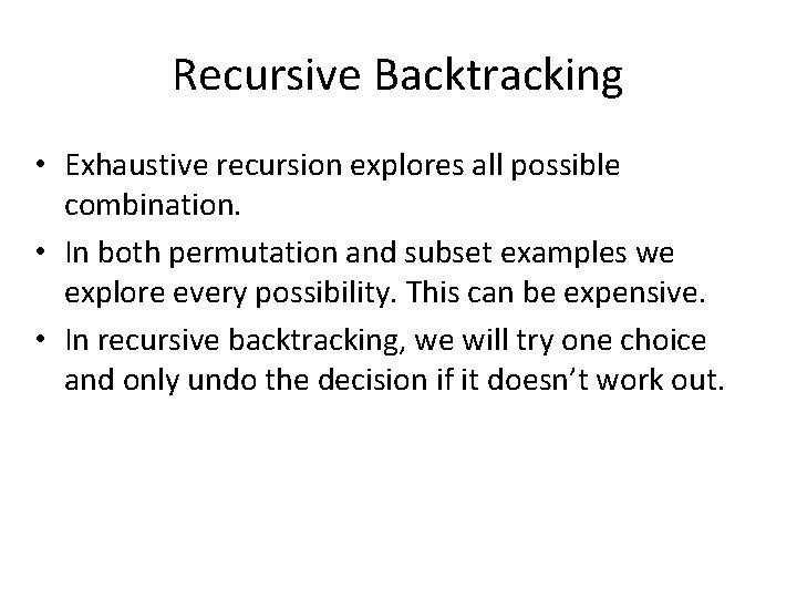 Recursive Backtracking • Exhaustive recursion explores all possible combination. • In both permutation and