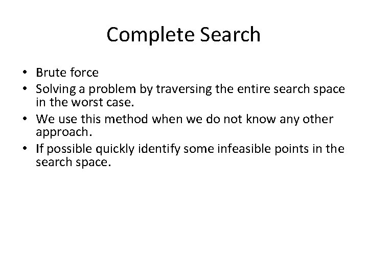 Complete Search • Brute force • Solving a problem by traversing the entire search