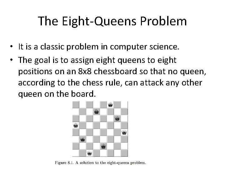 The Eight-Queens Problem • It is a classic problem in computer science. • The