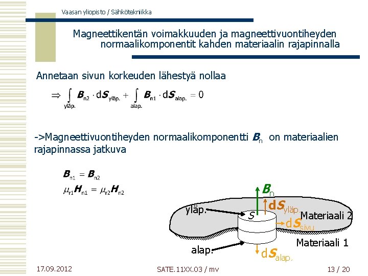 Vaasan yliopisto / Sähkötekniikka Magneettikentän voimakkuuden ja magneettivuontiheyden normaalikomponentit kahden materiaalin rajapinnalla Annetaan sivun