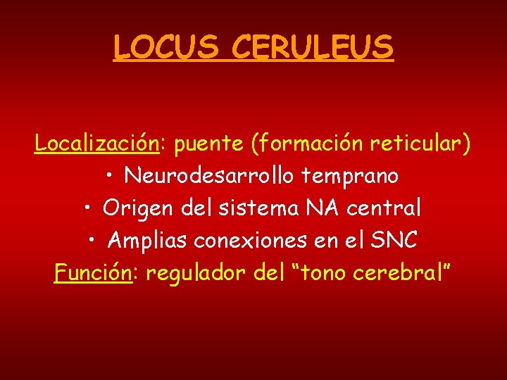 LOCUS CERULEUS Localización: puente (formación reticular) • Neurodesarrollo temprano • Origen del sistema NA