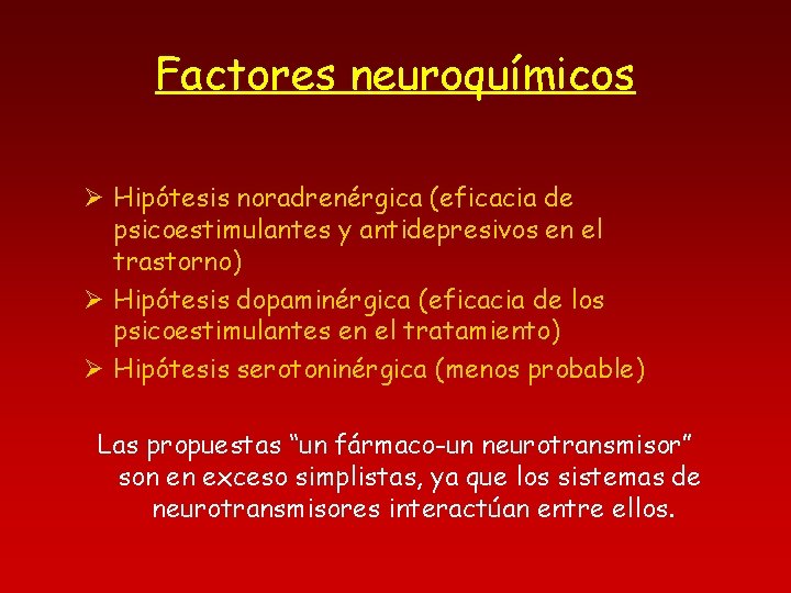 Factores neuroquímicos Ø Hipótesis noradrenérgica (eficacia de psicoestimulantes y antidepresivos en el trastorno) Ø