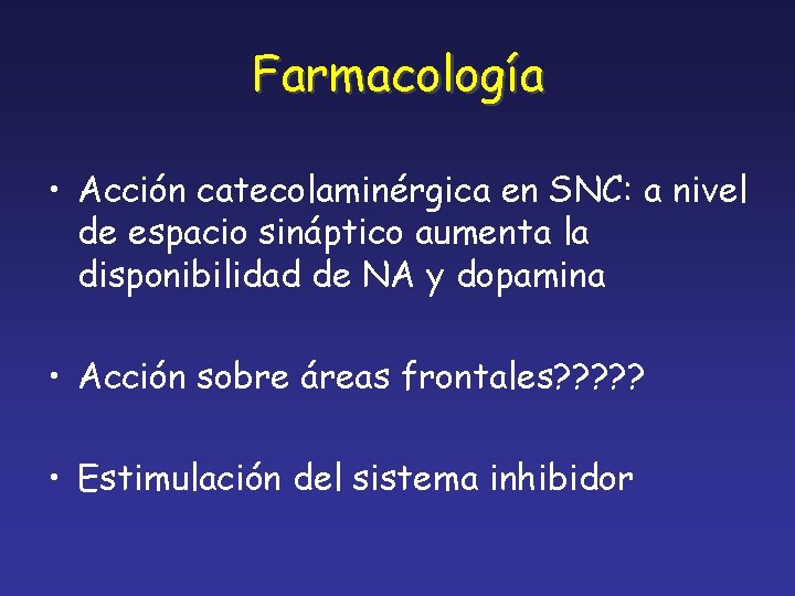 Farmacología • Acción catecolaminérgica en SNC: a nivel de espacio sináptico aumenta la disponibilidad