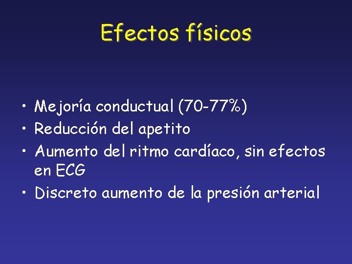 Efectos físicos • Mejoría conductual (70 -77%) • Reducción del apetito • Aumento del