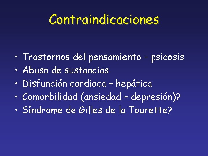 Contraindicaciones • • • Trastornos del pensamiento – psicosis Abuso de sustancias Disfunción cardiaca