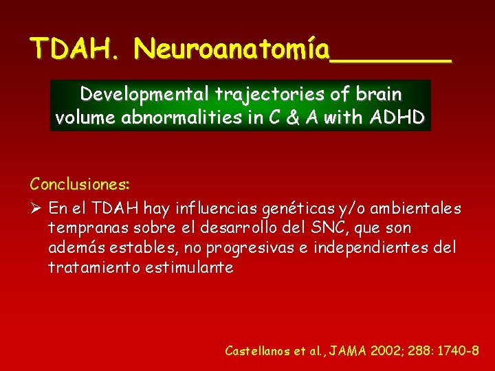 TDAH. Neuroanatomía_______ Developmental trajectories of brain volume abnormalities in C & A with ADHD