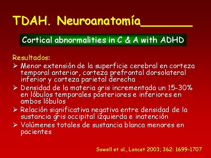 TDAH. Neuroanatomía_______ Cortical abnormalities in C & A with ADHD Resultados: Ø Menor extensión