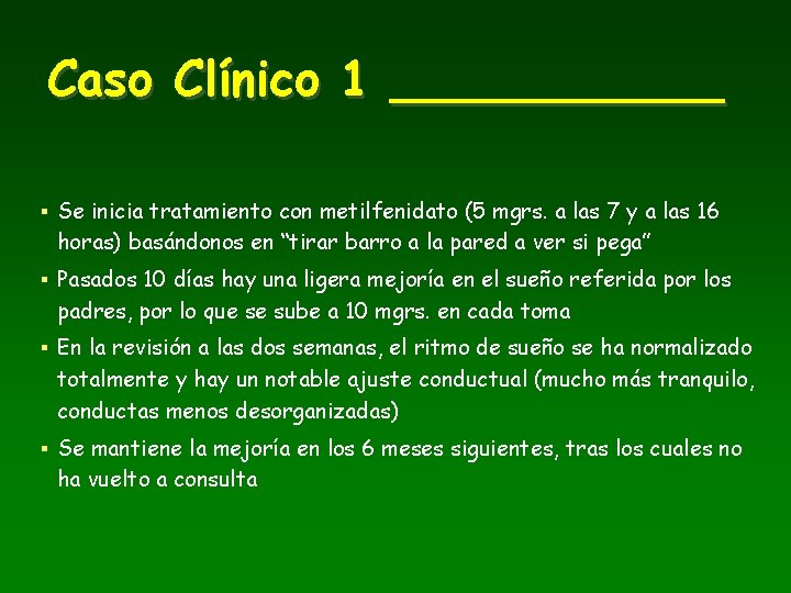 Caso Clínico 1 ______ § Se inicia tratamiento con metilfenidato (5 mgrs. a las