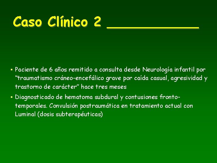 Caso Clínico 2 ______ § Paciente de 6 años remitido a consulta desde Neurología